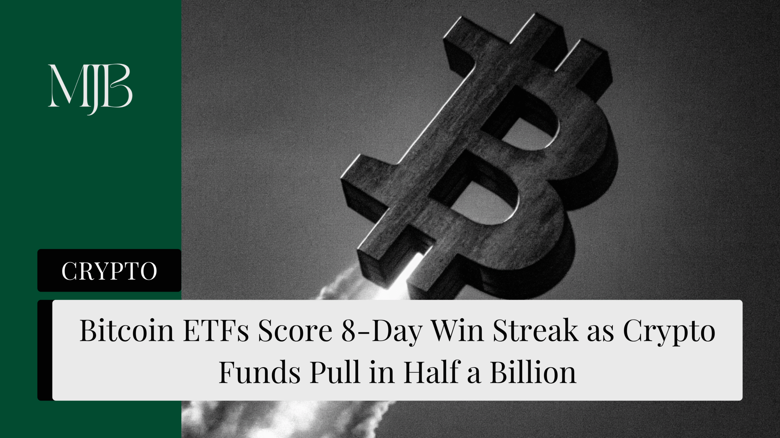 Bitcoin ETFs Score 8-Day Win Streak as Crypto Funds Pull in Half a Billion