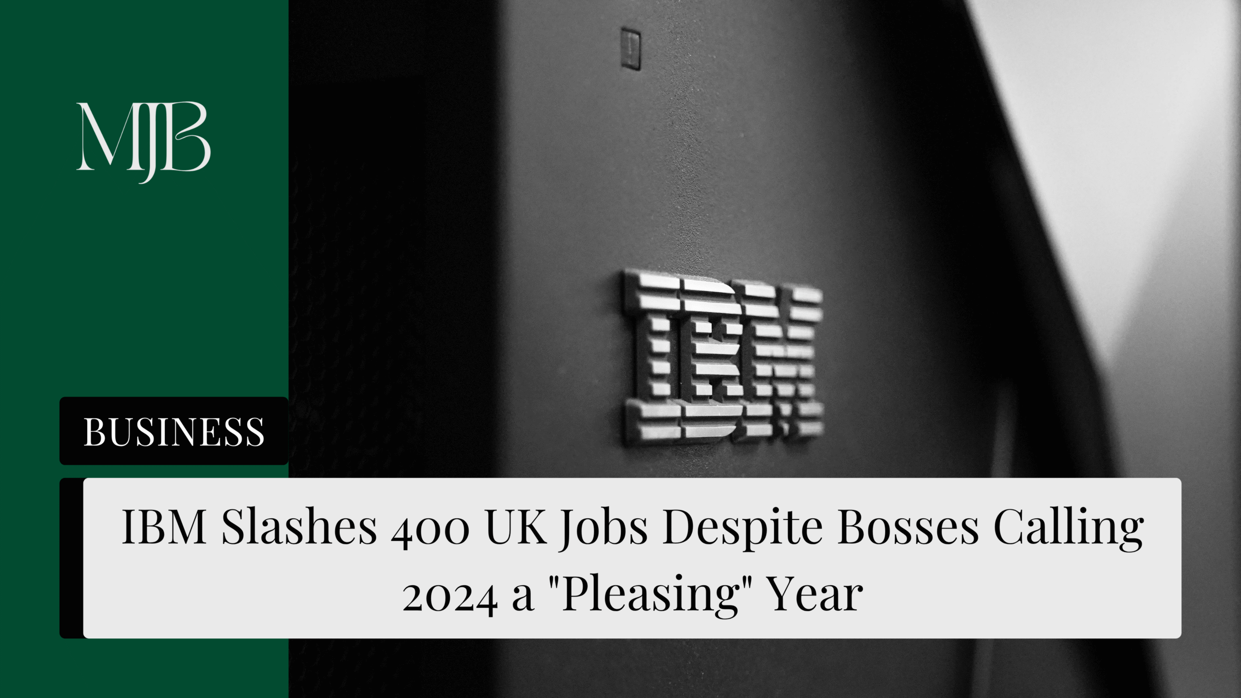 IBM Slashes 400 UK Jobs Despite Bosses Calling 2024 a “Pleasing” Year