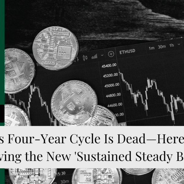 Crypto’s Four-Year Cycle Is Dead—Here’s What’s Driving the New ‘Sustained Steady Boom’