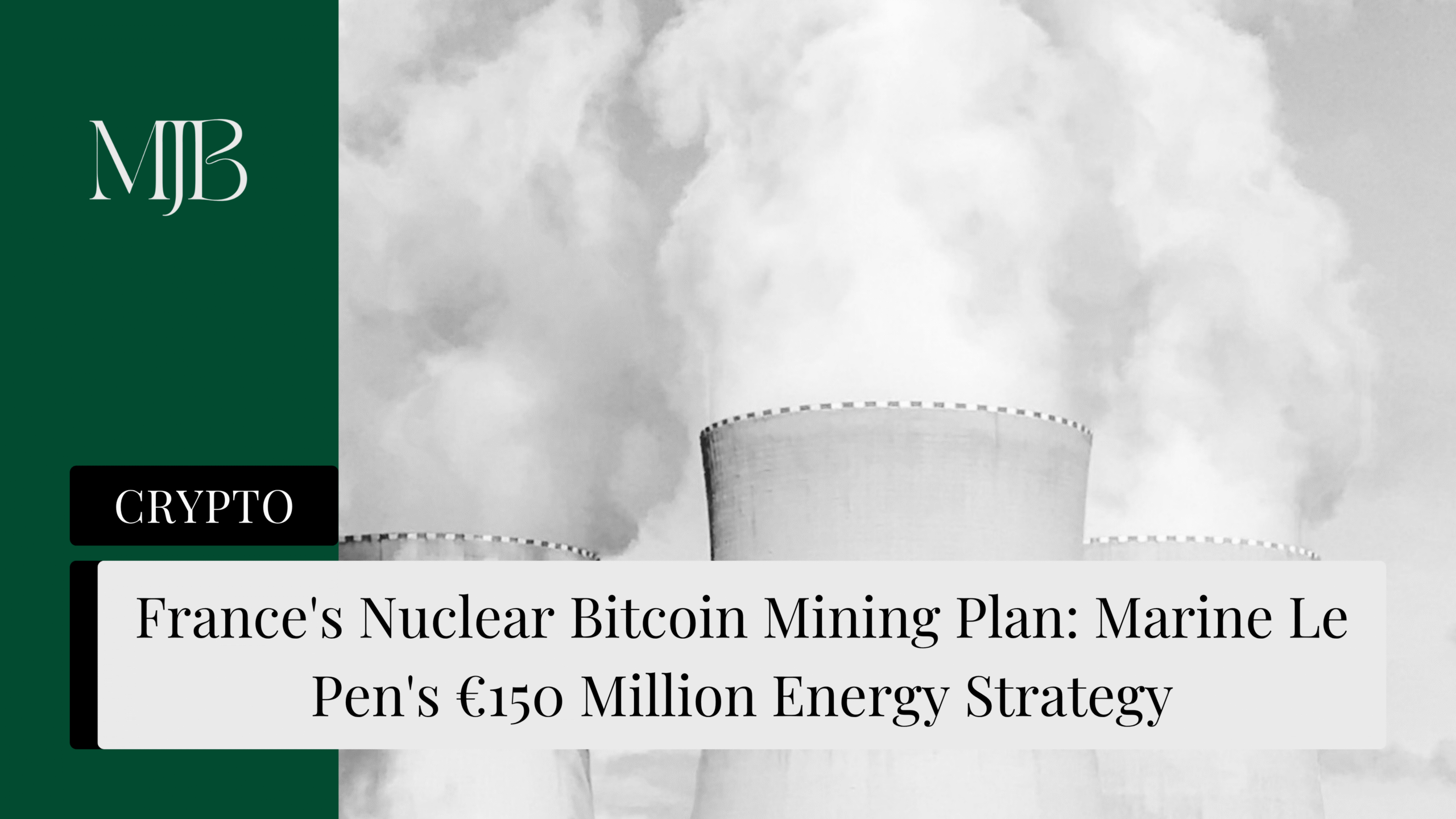 News headline about France using Nuclear energy to mine Bitcoin, overlaid with a picture of a Nuclear Plant, published by MJB.