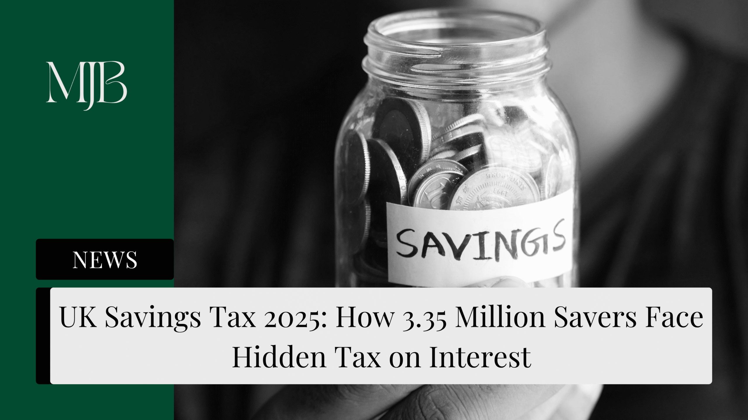News headline about UK Taxes on savings, overlaid with a picture of UK Coins in a jar, published by MJB.