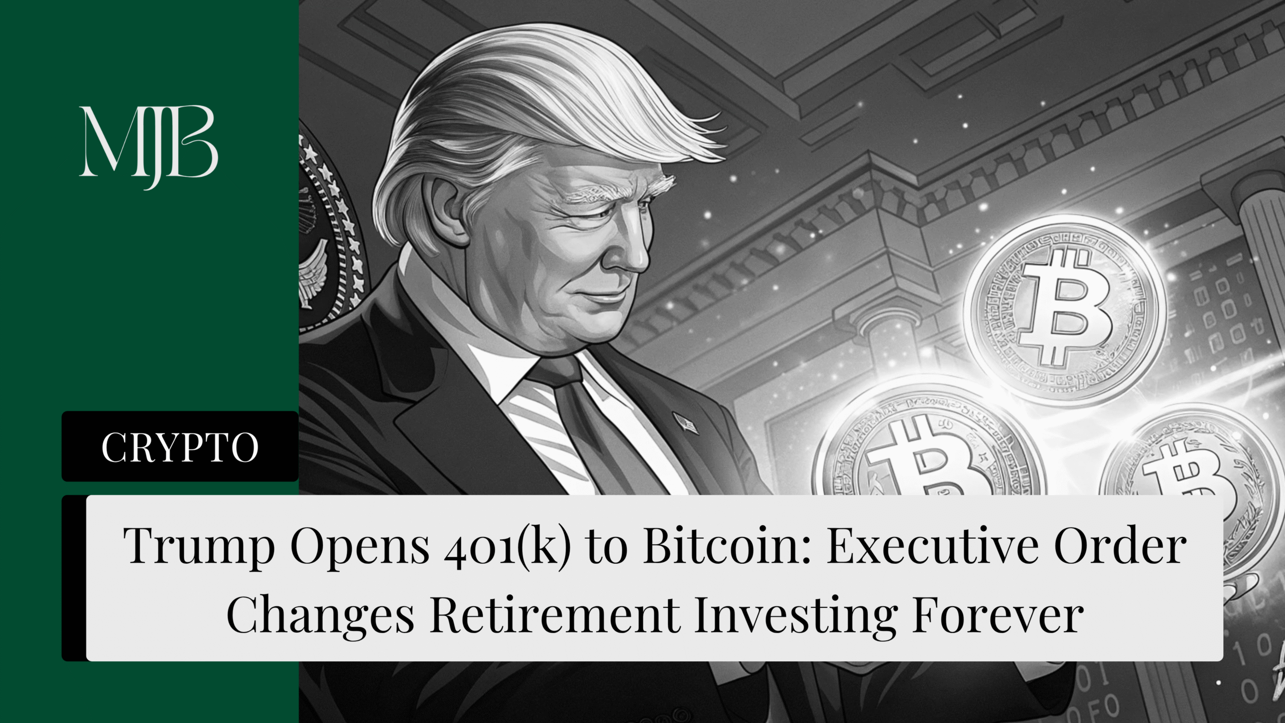 News headline about Trump opening Bitcoin to 401(k)'s, overlaid with a picture of Trump holding Bitcoin, published by MJB.