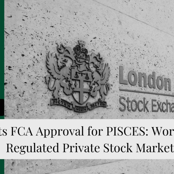 LSE Gets FCA Approval for PISCES: World’s First Regulated Private Stock Market