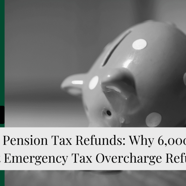 HMRC Pension Tax Refunds: Why 6,000 Savers Got Emergency Tax Overcharge Refunds