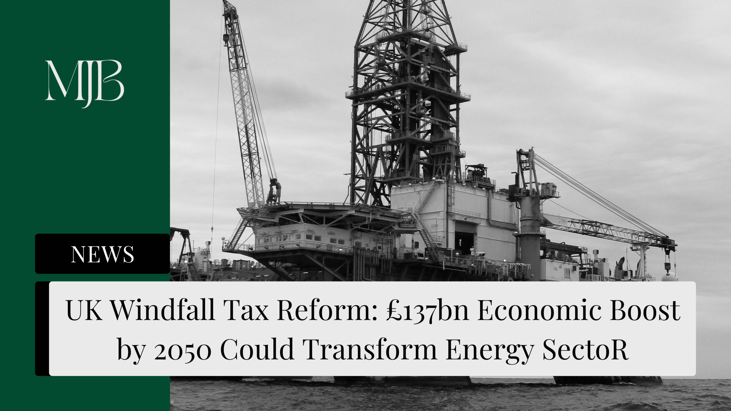 News headline about UK Windfall Tax, overlaid with a picture of an Oil and Gas rig, published by MJB.