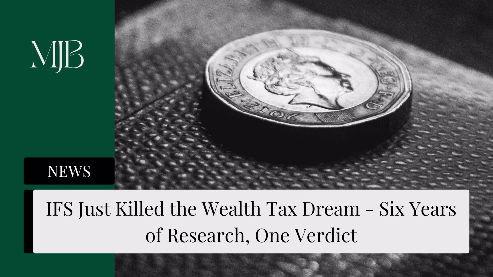 News headline about an IFS review of Wealth Tax, overlaid with a picture of a British Pound Coin, published by MJB.