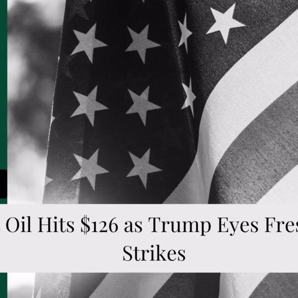 Brent Oil Hits $126 as Trump Eyes Fresh Iran Strikes