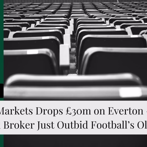 CMC Markets Drops £30m on Everton — Why a London Broker Just Outbid Football’s Old Money