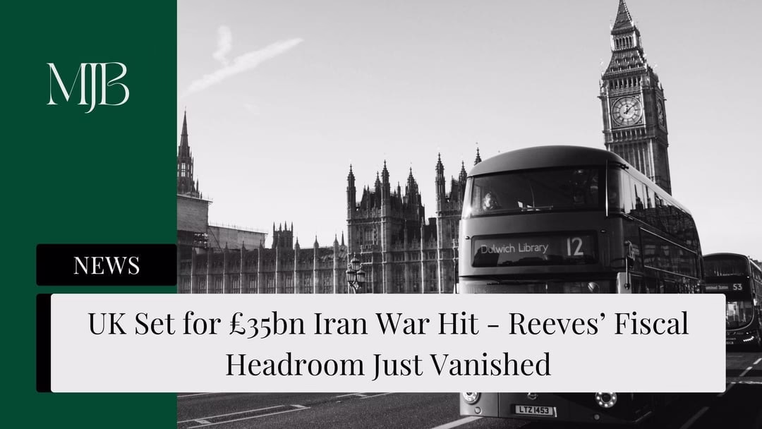 MJB News cover for UK Set for £35bn Iran War Hit — Reeves' Fiscal Headroom Just Vanished, UK Iran war economic impact