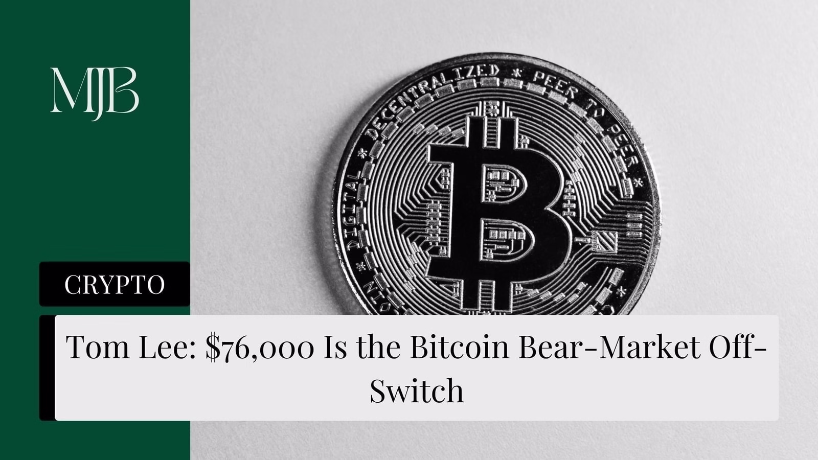 Mjb News Cover For Tom Lee: $76,000 Is The Bitcoin Bear Market Off Switch — Bitcoin Price Target