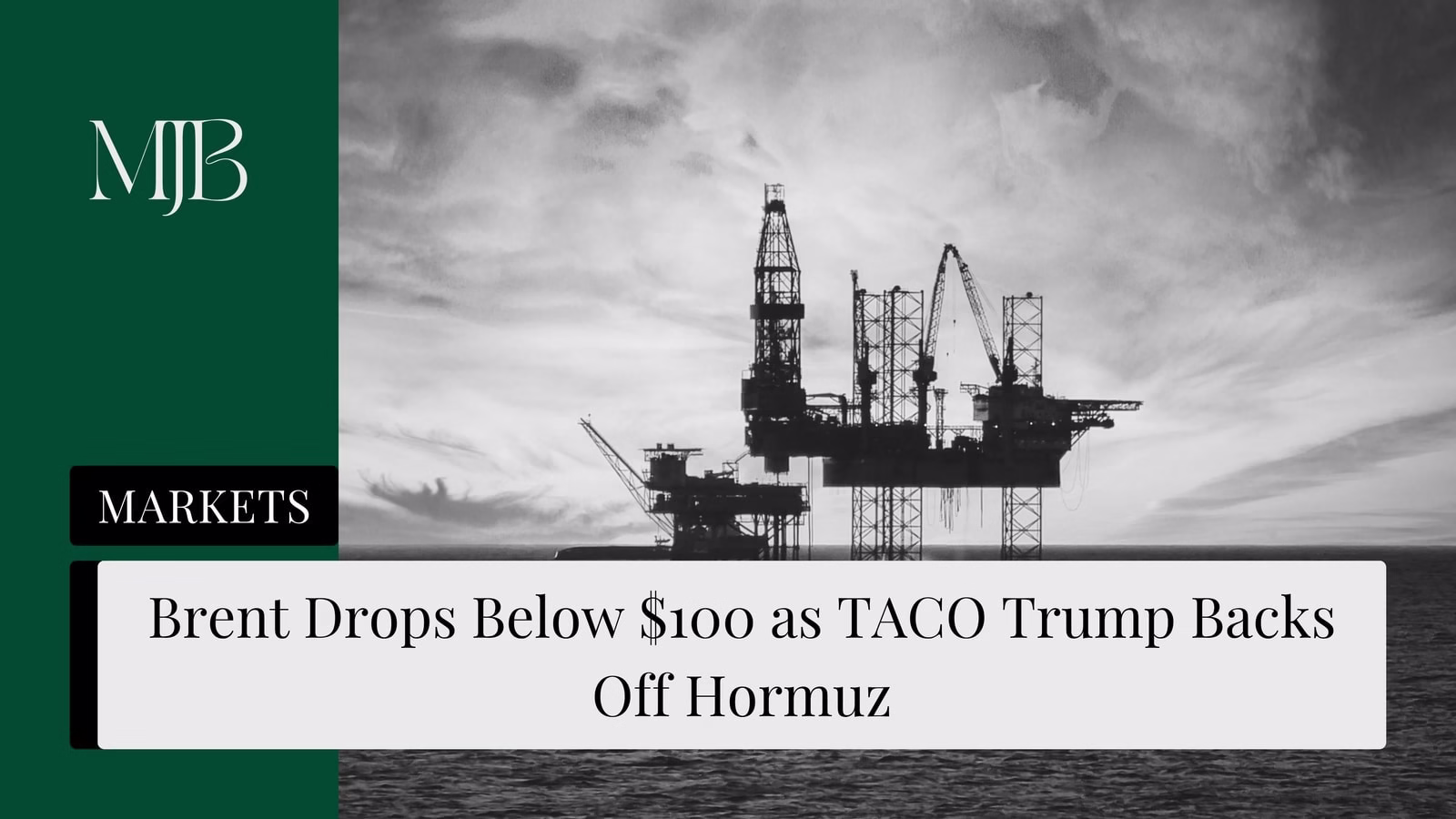 Mjb News Cover For Brent Drops Below $100 As Taco Trump Backs Off Hormuz — Brent Oil Price