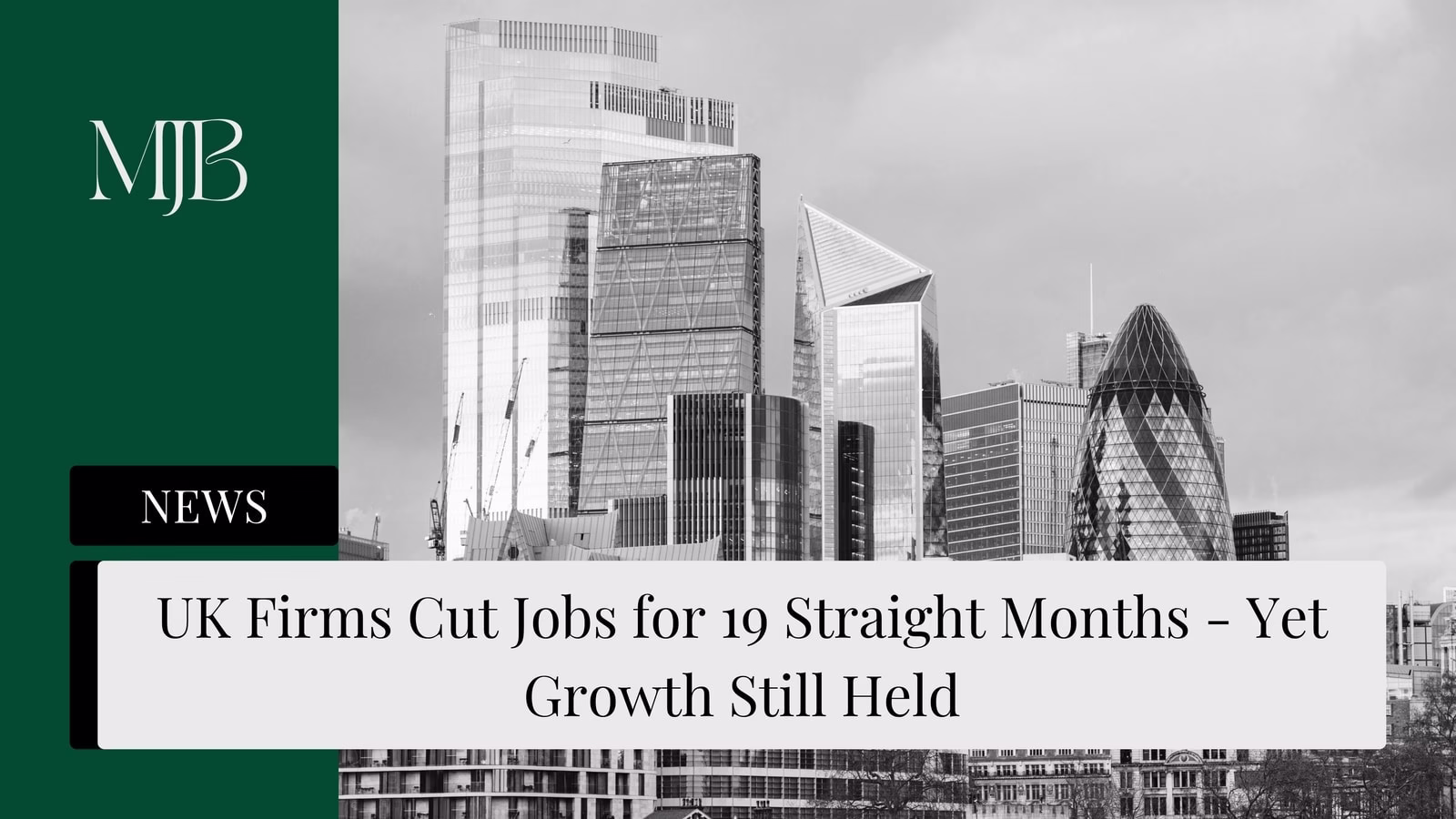 Mjb News Cover For Uk Firms Cut Jobs For 19 Straight Months — Yet Growth Still Held — Uk Pmi Job Cuts